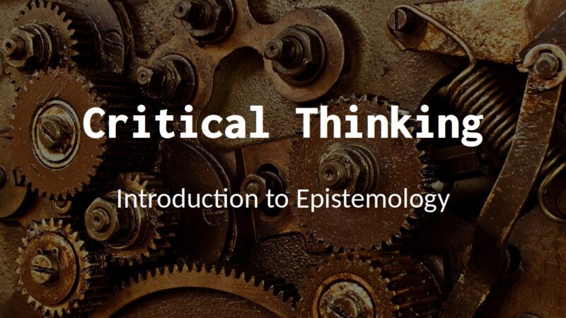 Critical Thinking I: Epistemology – Cepher Academy