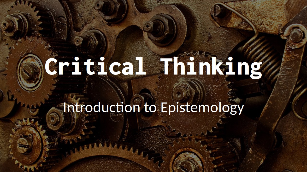You are currently viewing Critical Thinking I: Epistemology